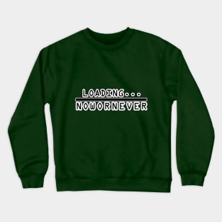 Loading Now Or Never Crewneck Sweatshirt